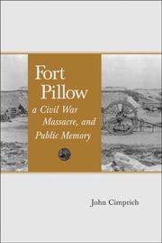 Cover of: Fort Pillow, A Civil War Massacre, And Public Memory (Conflicting Worlds: New Dimensions of the American Civil War Series) by John Cimprich