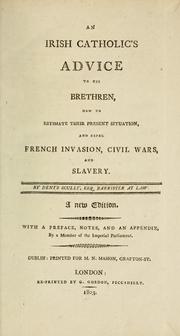 Cover of: An Irish Catholic's advice to his brethren, how to estimate their present situation, and repel French invasion, civil wars, and slavery. by Denys Scully