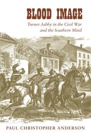 Cover of: Blood Image: Turner Ashby in the Civil War And the Southern Mind (Conflicting Worlds: New Dimensions of the American Civil War) by Paul Christopher Anderson