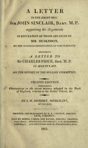 Cover of: A letter to the Right Hon. Sir John Sinclair, bart. M.P., supporting his arguments in refutation of those advanced by Mr. Huskisson, on the supposed depreciation of our currency: including a letter to Sir Charles Prince, bart. M.P. ... on the  report of the Bullion Committee.
