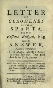 Cover of: A letter to Cleomenes, King of Sparta, from Eustace Budgell ...: With some account of the manners and government of the ancient Geeeks and Romans, and political reflections thereon.