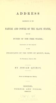 Cover of: Address illustrative of the nature and power of the slave states, and the duties of the free states by Quincy, Josiah