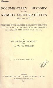 Documentary history of the armed neutralities, 1780 and 1800, together with selected documents relating to the War of American Independence 1776-1783 and the Dutch War 1780-1784 by Sir Francis Taylor Piggott