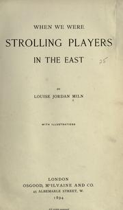 Cover of: When we were strolling players in the East ... by Louise Jordan Miln