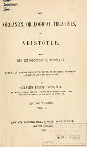Cover of: The Organon, or Logical treatises, of Aristotle.: With introduction of Porphyry.  Literally translated, with notes, syllogistic examples, analysis, and introduction.  By Octavius Freire Owen