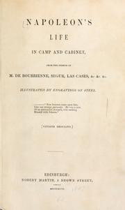 Cover of: Napoleon's life in camp and cabinet: from the French of M. de Bourienne, Segur, Las Cases, &c. &c. &c.