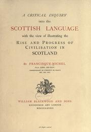 Cover of: A critical inquiry into the Scottish language with the view of illustrating the rise and progress of civilisation in Scotland by Francisque Michel, Francisque Michel