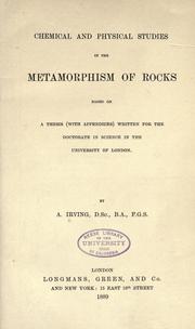 Cover of: Chemical and physical studies in the metamorphism of rocks based on a thesis (with appendices) written for the doctorate in science in the University of London