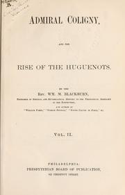 Admiral Coligny, and the rise of the Huguenots by Wm. M. Blackburn