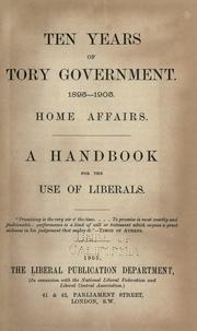 Cover of: Ten years of Tory government, 1895-1905, Home affairs.: A handbook for the use of Liberals ...