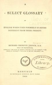 Cover of: A select glossary of English words used formerly in senses different from their present by Richard Chenevix Trench, Richard Chenevix Trench