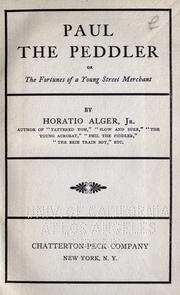 Cover of: Paul the peddler, or, The fortunes of a young street merchant by Horatio Alger, Jr., Horatio Alger, Jr.