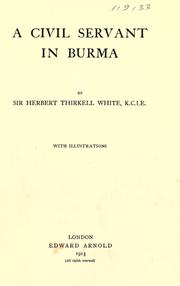 Cover of: A civil servant in Burma by White, Herbert Thirkell Sir