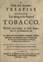 Cover of: A briefe and accurate treatise concerning the taking of the fume of tobacco, which very many, in these dayes, doe too too [!] licenciously use.: In which, the immoderate, irregular, and unseasonable use thereof is reprehended, and the true nature and best manner of using it, perspicuously demonstrated.