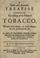 Cover of: A briefe and accurate treatise concerning the taking of the fume of tobacco, which very many, in these dayes, doe too too [!] licenciously use.