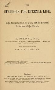 Cover of: The struggle for eternal life: or The immortality of the just, and the gradual extinction of the wicked
