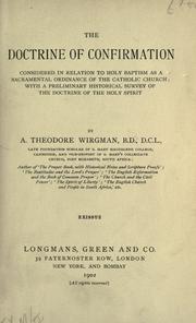 Cover of: The doctrine of confirmation: considered in relation to Holy Baptism as a sacramental ordinance of the Catholic Church; with a preliminary historical survey of the doctrine of the Holy Spirit