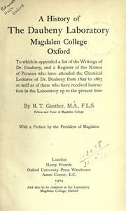Cover of: A history of the Daubeny Laboratory, Magdalen College, Oxford: to which is appended a list of the Writings of Dr. Daubeny, and a Register of the names of persons who have attended the Chemical Lectures of Dr. Daubeny from 1822 to 1867, as well as of those who have received instruction in the Laboratory up to the present time