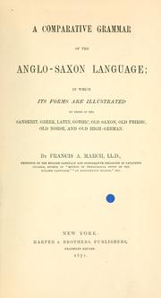 Cover of: A comparative grammar of the Anglo-Saxon language: in which its forms are illustrated by those of the Sanskrit, Greek, Latin, Gothic, Old Saxon, Old Friesic, Old Norse, and Old High-German.