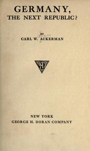Cover of: Germany, the next republic? by Carl W. Ackerman, Carl W. Ackerman