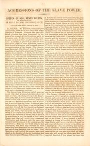 Cover of: Aggressions of the slave power: speech of Hon. Henry Wilson, of Massachusetts, in reply to Hon. Jefferson Davis, delivered in the Senate, January 26, 1860.
