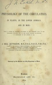 Cover of: The physiology of the circulation in plants, in the lower animals, and in man: being a course of lectures delivered at the surgeon's hall to the president, fellows, etc. of the Royal college of surgeons of Edinburgh, in the summer of 1872.