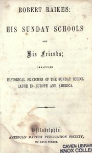 Cover of: Robert Raikes: his Sunday schools and his friends : including historical sketches of the Sunday school cause in Europe and America.