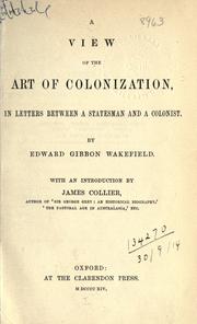 Cover of: A view of the art of colonization, in letters between a statesman and a colonist.