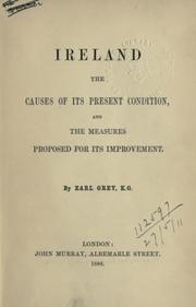 Cover of: Ireland, the causes of its present condition, and the measures proposed for its improvement. by Henry George Grey 3d Earl Grey