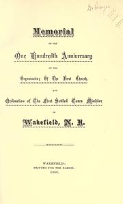 Memorial of the one hundredth anniversary of the organization of the First Church, and ordination of the first settled town minister of Wakefield, N.H by First Church (Wakefield, N.H.)