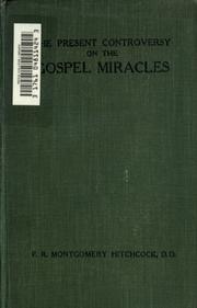 Cover of: The present controversy on the Gospel miracles by F. R. Montgomery Hitchcock, F. R. Montgomery Hitchcock