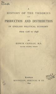 Cover of: A history of the theories of production and distribution in English political economy from 1776 to 1848. by Cannan, Edwin, Cannan, Edwin