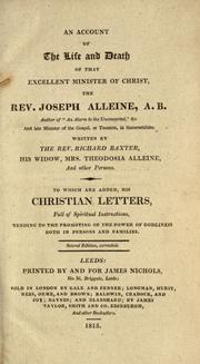 Cover of: An account of the life and death of that excellent minister of Christ, the Rev. Joseph Alleine.: Written by Richard Baxter, Theodosia Alleine, and other persons, to which are added his Christian lelters.