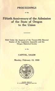 Cover of: Proceedings of the fiftieth anniversary of the admission of the state of Oregon to the union. by Oregon. Legislative Assembly.