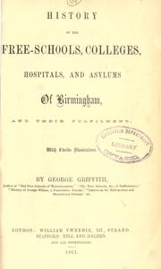 Cover of: History of the free schools, colleges, hospitals, and asylums of Birmingham, and their fulfilment by Griffith, George