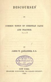 Cover of: Discourses on common topics of Christian faith and practice by Alexander, James W., Alexander, James W.