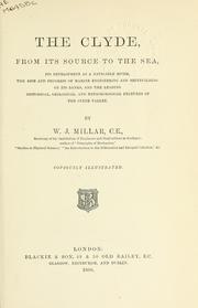 Cover of: The Clyde from its source to the sea: its development as a navigable river, the rise and progress of marine engineering and shipbuilding on its banks, and the leading historical, geological, and meteorological features of the Clyde Valley.