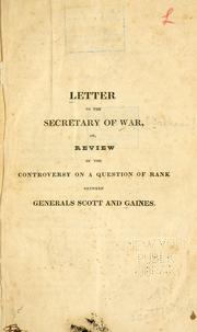 Cover of: Letter to the Secretary of War, or, review of the controversy on a question of rank between Generals Scott and Gaines