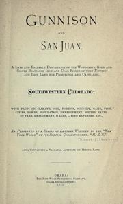 Cover of: Gunnison and San Juan: a late and reliable description of the wonderful gold and silver belts and iron and coal fields of that newest and best land for prospector and capitalist, Southwestern Colorado : with facts on climate, soil, forests, scenery, game, fish, cities, towns, population, development, routes, rates of fare, employment, wages, living expenses, etc. : as presented in a series of letters written to the "New York World"