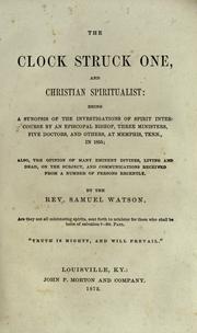 Cover of: The clock struck one, and Christian spiritualist: being a synopsis of the investigations of spirit intercourse by an Episcopal bishop, three ministers, five doctors, and others, at Memphis, Tenn., in 1855 ...