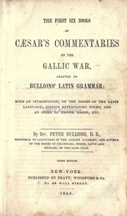 Cover of: The first six books of Caesar's Commentaries on the Gallic war, adapted to Bullions' Latin grammar by Gaius Julius Caesar