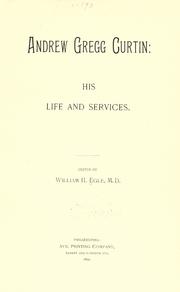 Andrew Gregg Curtin, his life and services by Egle, William Henry