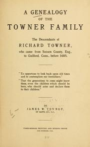 Cover of: A genealogy of the Towner family: the descendants of Richard Towner, who came from Sussex County, Eng., to Guilford, Conn., before 1685 ...