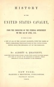 Cover of: History of the United States cavalry: from the formation of the federal government to the 1st of June, 1862. To which is added a list of all of the cavalry regiments, with the names of their commanders, which have been in the United States service since the breaking out of the rebellion