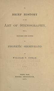 Cover of: A brief history of the art of stenography, with a proposed new system of phonetic short-hand by William P. Upham