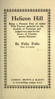 Cover of: Helicon hill: being a pleasant posy of rather wild flowers gathered on the foothills of Parnassus and judged very meet for the brows of contemporary rhymers