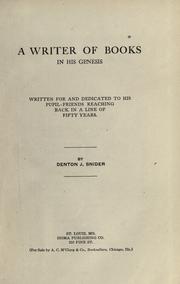 Cover of: A writer of books in his genesis: written for and dedicated to his pupil-friends reaching back in a line of fifty years