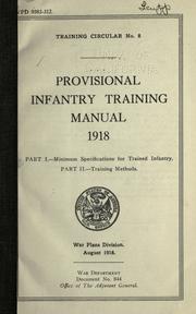 Cover of: Provisional infantry training manual 1918.: Part I. Minimum specifications for trained infantry. Part II. Training methods. War plans division. August 1918.