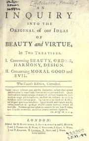 Cover of: An inquiry into the original of our ideas of beauty and virtue: in two treatises: I. Concerning beauty, order, harmony, design.  II. Concerning moral good and evil.