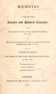 Cover of: Memoirs by a celebrated literary and political character: from the resignation of Sir Robert Walpole, in 1742, to the establishment of Lord Chatham's second administration, in 1757; containing strictures on some of the most distinguished men of that time.